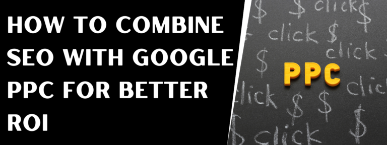 Read more about the article How To Combine SEO With Google PPC For Better ROI